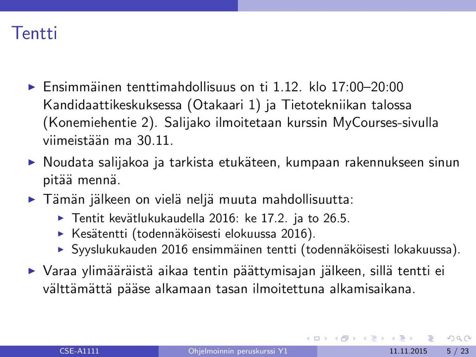 Tämän jälkeen on vielä neljä muuta mahdollisuutta: Tentit kevätlukukaudella 2016: ke 17.2. ja to 26.5. Kesätentti (todennäköisesti elokuussa 2016).