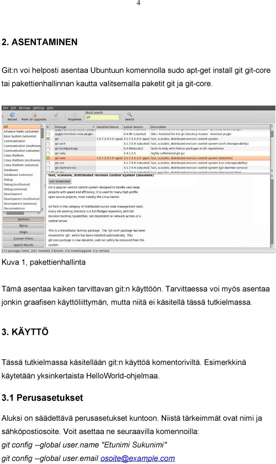 3. KÄYTTÖ Tässä tutkielmassa käsitellään git:n käyttöä komentoriviltä. Esimerkkinä käytetään yksinkertaista HelloWorld-ohjelmaa. 3.