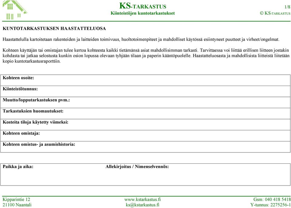 Tarvittaessa voi liittää erillisen liitteen jostakin kohdasta tai jatkaa selostusta kunkin osion lopussa olevaan tyhjään tilaan ja paperin kääntöpuolelle.