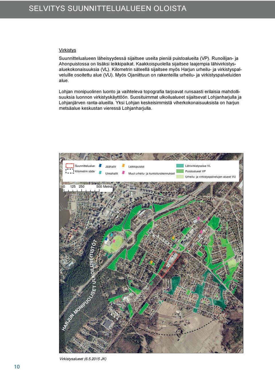 Myös Ojaniittuun on rakenteilla urheilu- ja virkistyspalveluiden alue. Lohjan monipuolinen luonto ja vaihteleva topografia tarjoavat runsaasti erilaisia mahdollisuuksia luonnon virkistyskäyttöön.