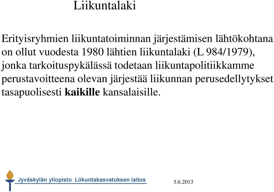 jonka tarkoituspykälässä todetaan liikuntapolitiikkamme