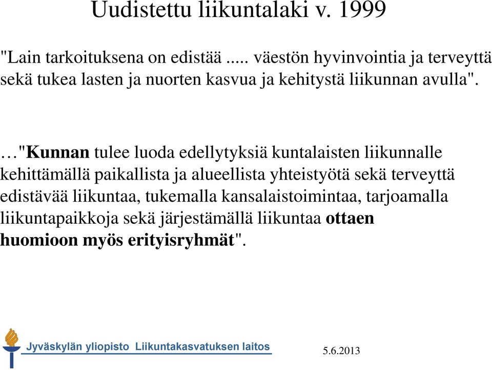 "Kunnan tulee luoda edellytyksiä kuntalaisten liikunnalle kehittämällä paikallista ja alueellista yhteistyötä