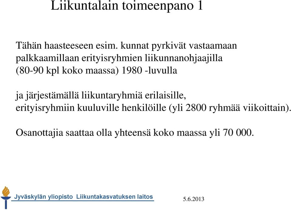 kpl koko maassa) 1980 -luvulla ja järjestämällä liikuntaryhmiä erilaisille,