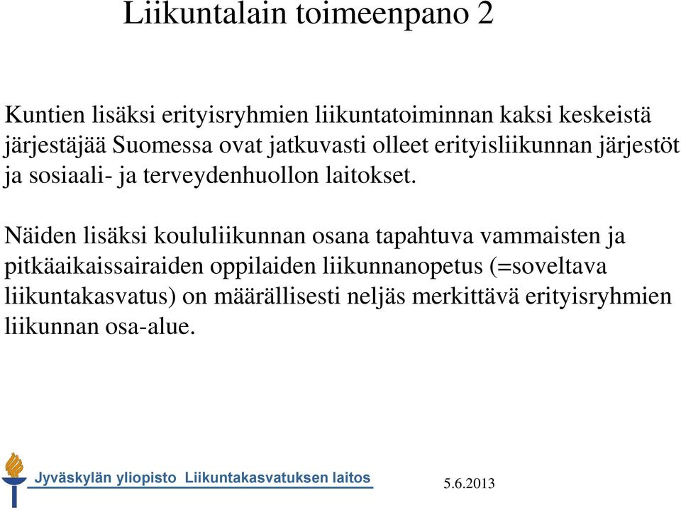 Näiden lisäksi koululiikunnan osana tapahtuva vammaisten ja pitkäaikaissairaiden oppilaiden