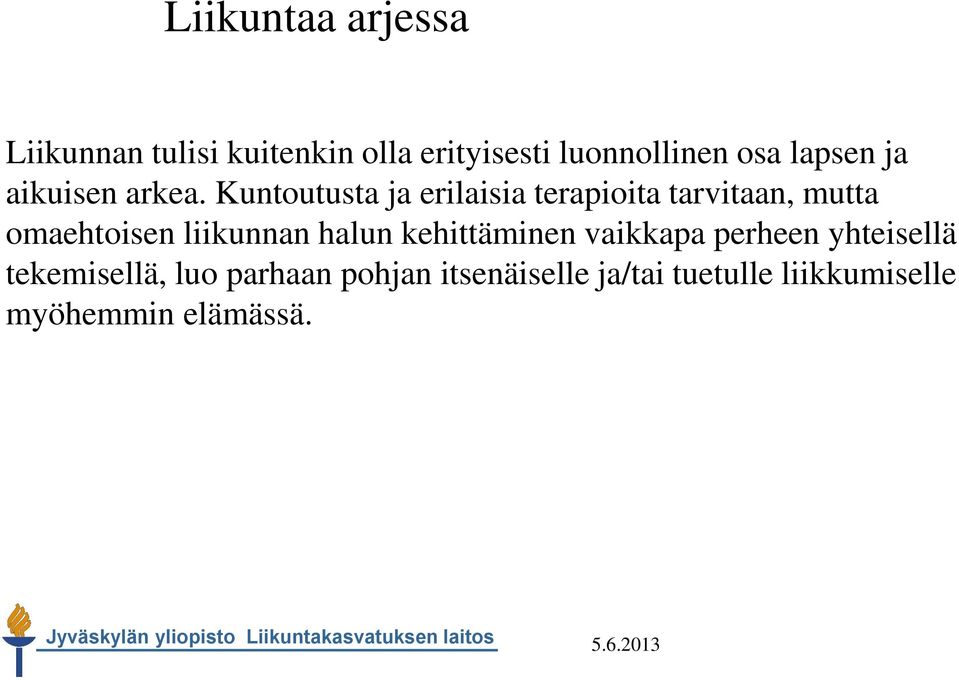 Kuntoutusta ja erilaisia terapioita tarvitaan, mutta omaehtoisen liikunnan halun