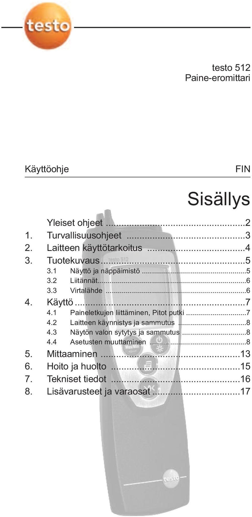 Käyttö...7 4.1 Paineletkujen liittäminen, Pitot putki...7 4.2 Laitteen käynnistys ja sammutus...8 4.