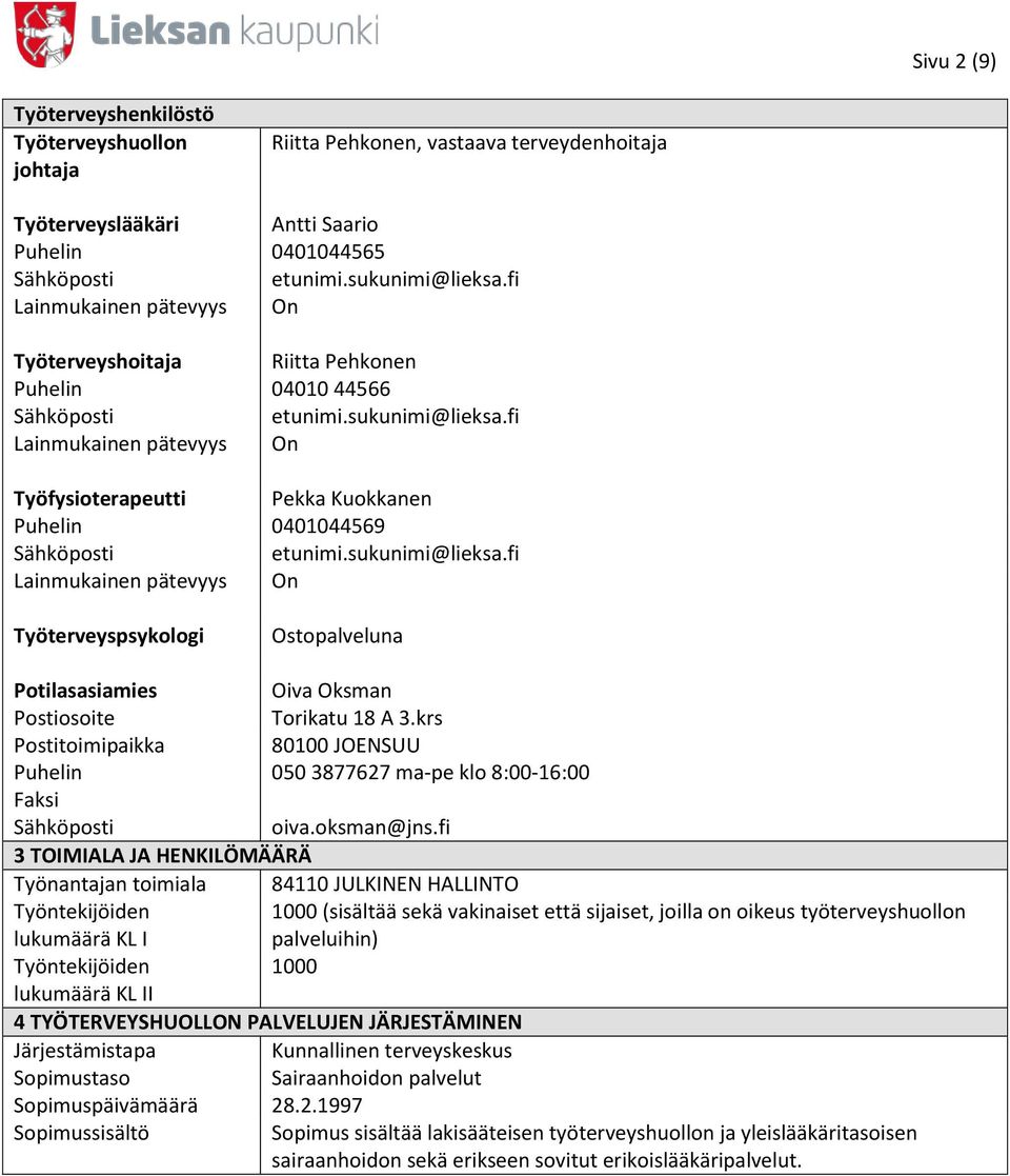 18 A 3.krs 80100 JOENSUU Puhelin 050 3877627 ma-pe klo 8:00-16:00 Faksi oiva.oksman@jns.