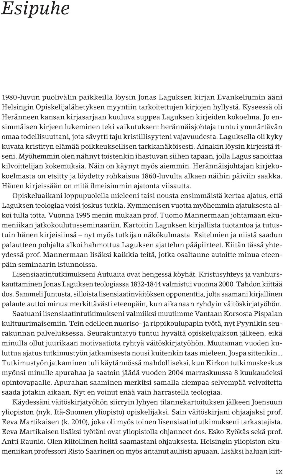 Jo ensimmäisen kirjeen lukeminen teki vaikutuksen: herännäisjohtaja tuntui ymmärtävän omaa todellisuuttani, jota sävytti taju kristillisyyteni vajavuudesta.