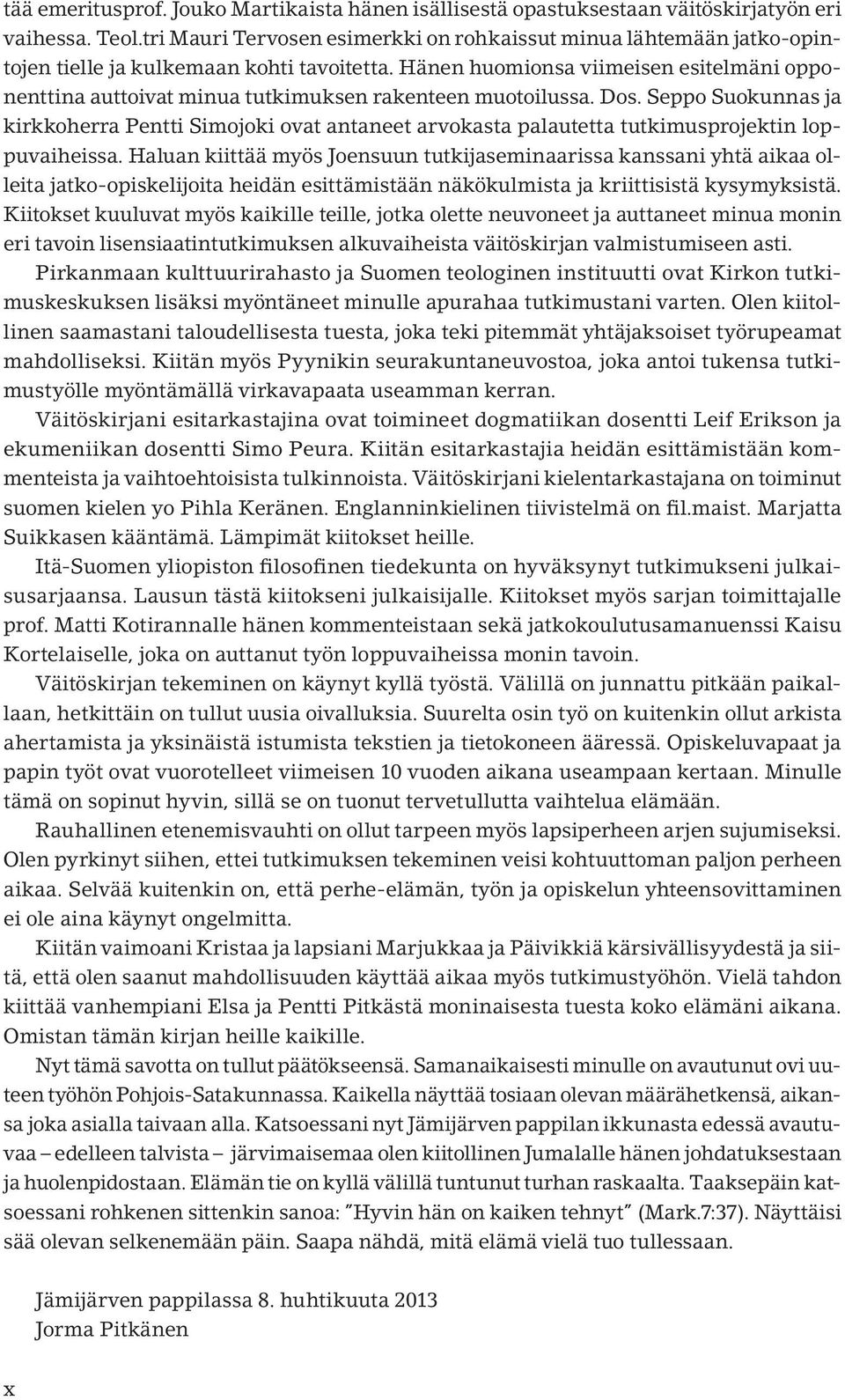 Hänen huomionsa viimeisen esitelmäni opponenttina auttoivat minua tutkimuksen rakenteen muotoilussa. Dos.