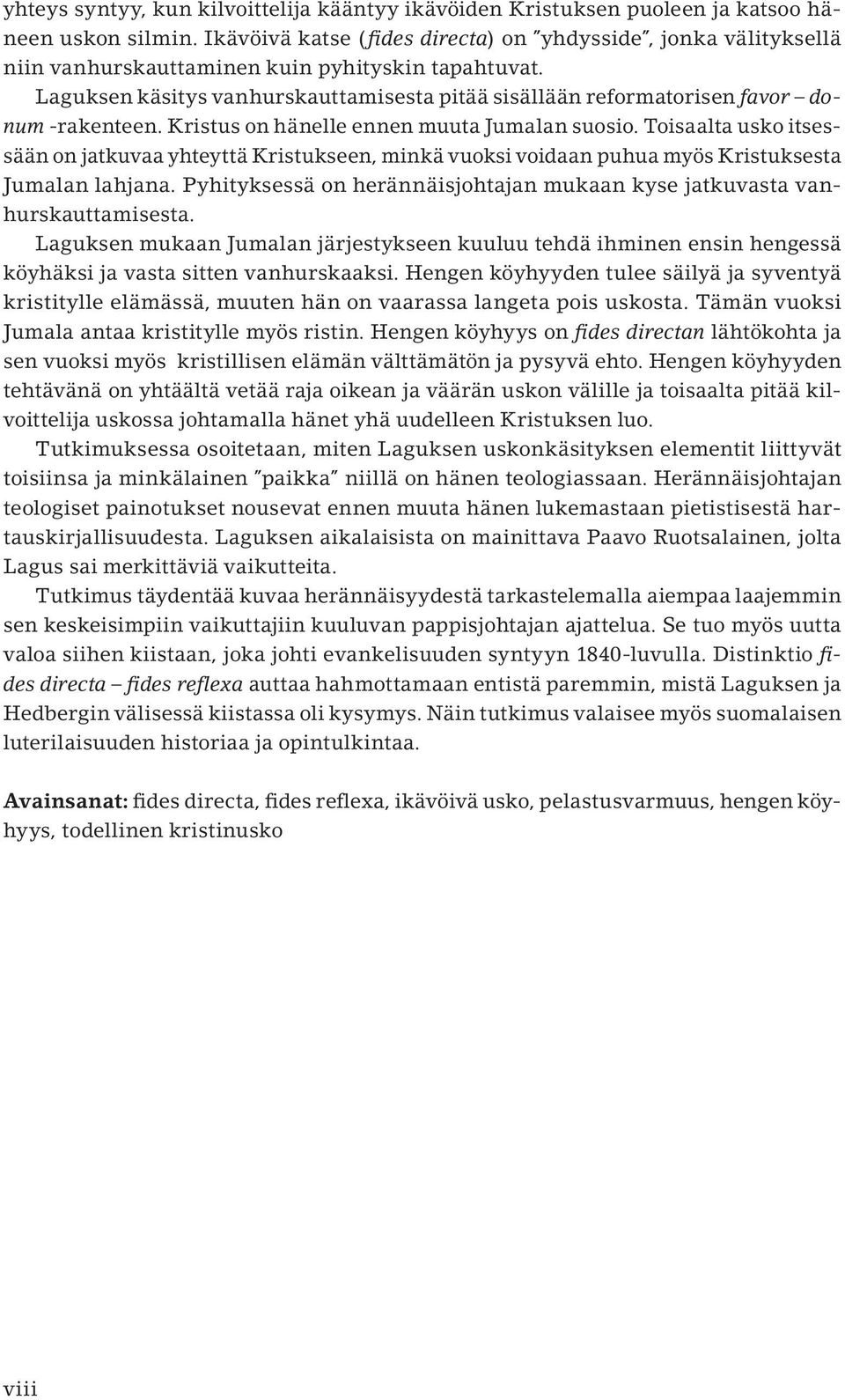 Laguksen käsitys vanhurskauttamisesta pitää sisällään reformatorisen favor donum -rakenteen. Kristus on hänelle ennen muuta Jumalan suosio.