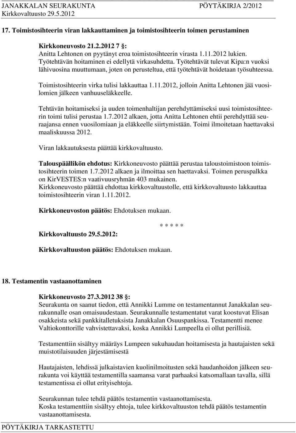 Toimistosihteerin virka tulisi lakkauttaa 1.11.2012, jolloin Anitta Lehtonen jää vuosilomien jälkeen vanhuuseläkkeelle.