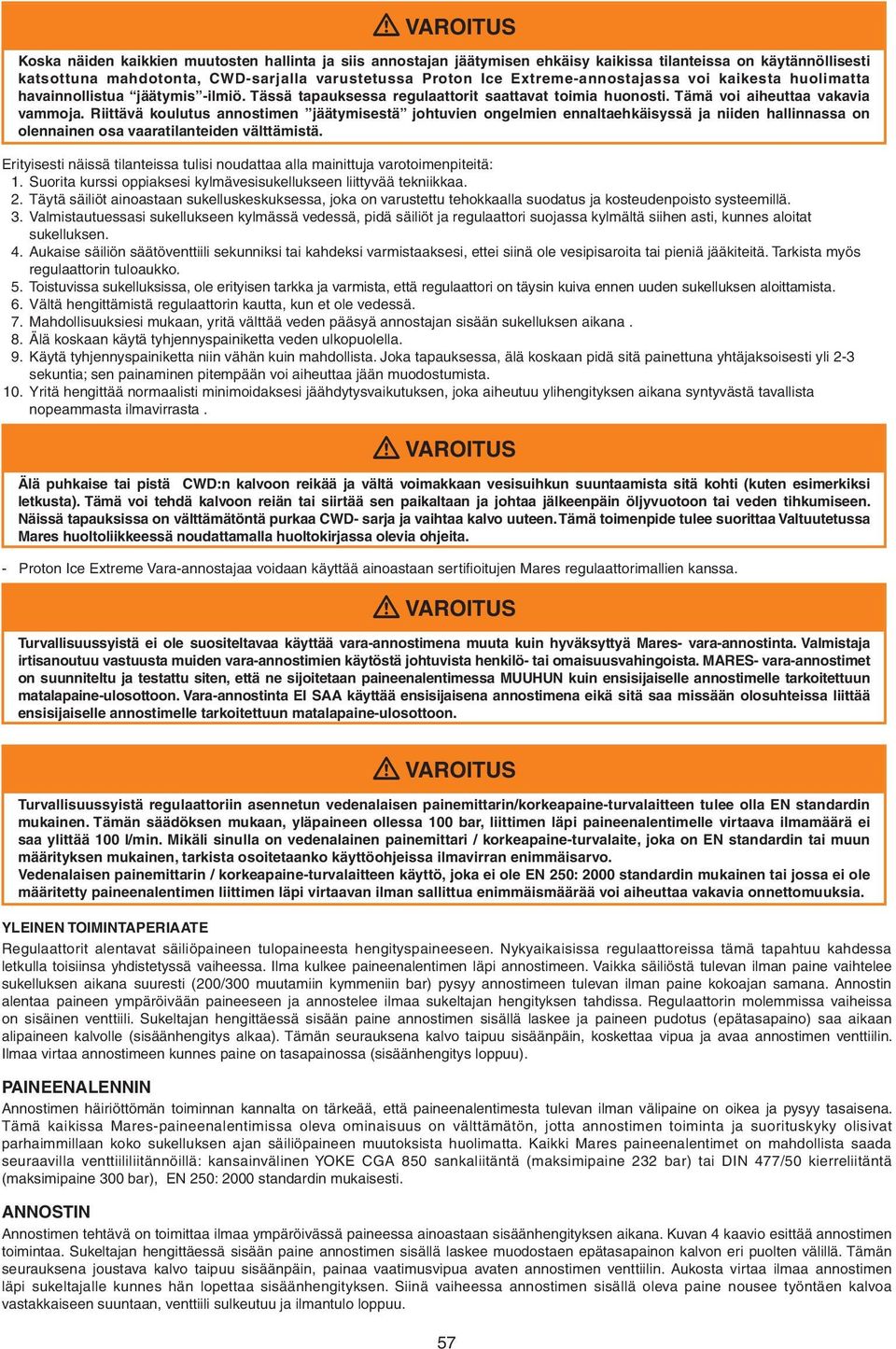 Riittävä koulutus annostimen jäätymisestä johtuvien ongelmien ennaltaehkäisyssä ja niiden hallinnassa on olennainen osa vaaratilanteiden välttämistä.