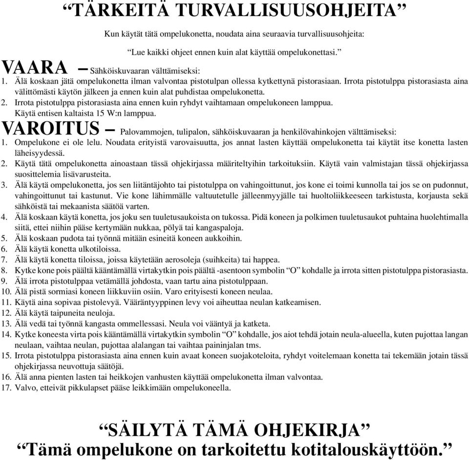 Irrota pistotulppa pistorasiasta aina välittömästi käytön jälkeen ja ennen kuin alat puhdistaa ompelukonetta. 2.