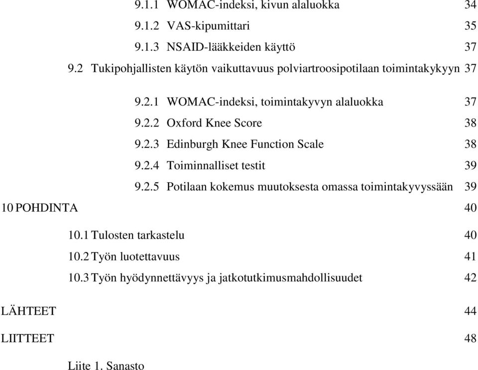 2.3 Edinburgh Knee Function Scale 38 9.2.4 Toiminnalliset testit 39 9.2.5 Potilaan kokemus muutoksesta omassa toimintakyvyssään 39 10 POHDINTA 40 10.