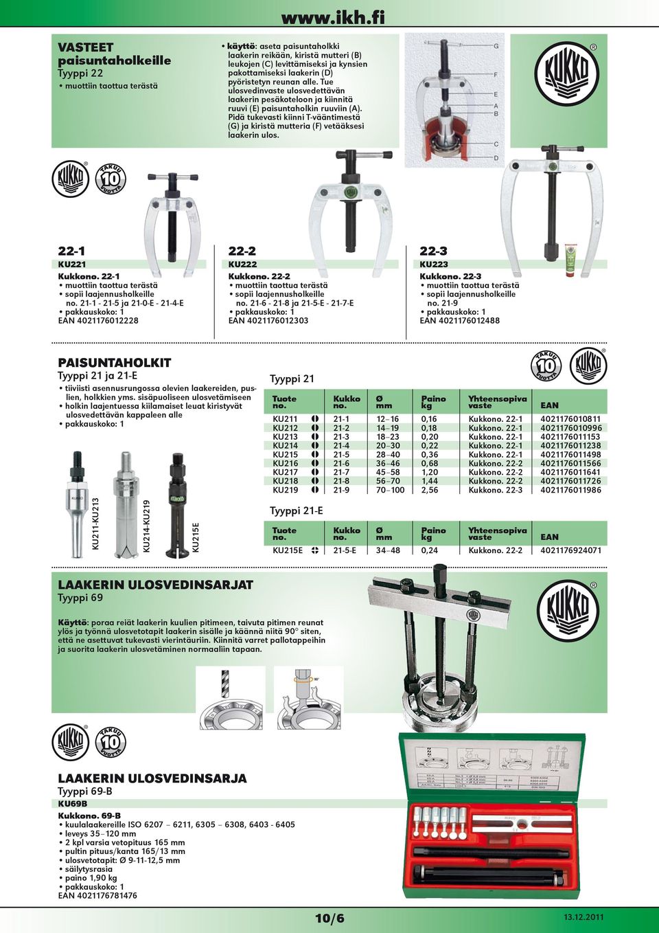 22-1 KU221 22-1 sopii laajennusholkeille 21-1 - 21-5 ja 21-0-E - 21-4-E 4021176012228 22-2 KU222 22-2 sopii laajennusholkeille 21-6 - 21-8 ja 21-5-E - 21-7-E 4021176012303 22-3 KU223 22-3 sopii