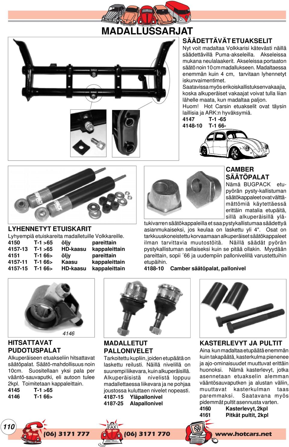 Huom! Hot Carsin etuakselit ovat täysin laillisia ja ARK:n hyväksymiä. 4147 T-1-65 4148-10 T-1 66- LYHENNETYT ETUISKARIT Lyhyempiä etuiskareita madalletuille Volkkareille.