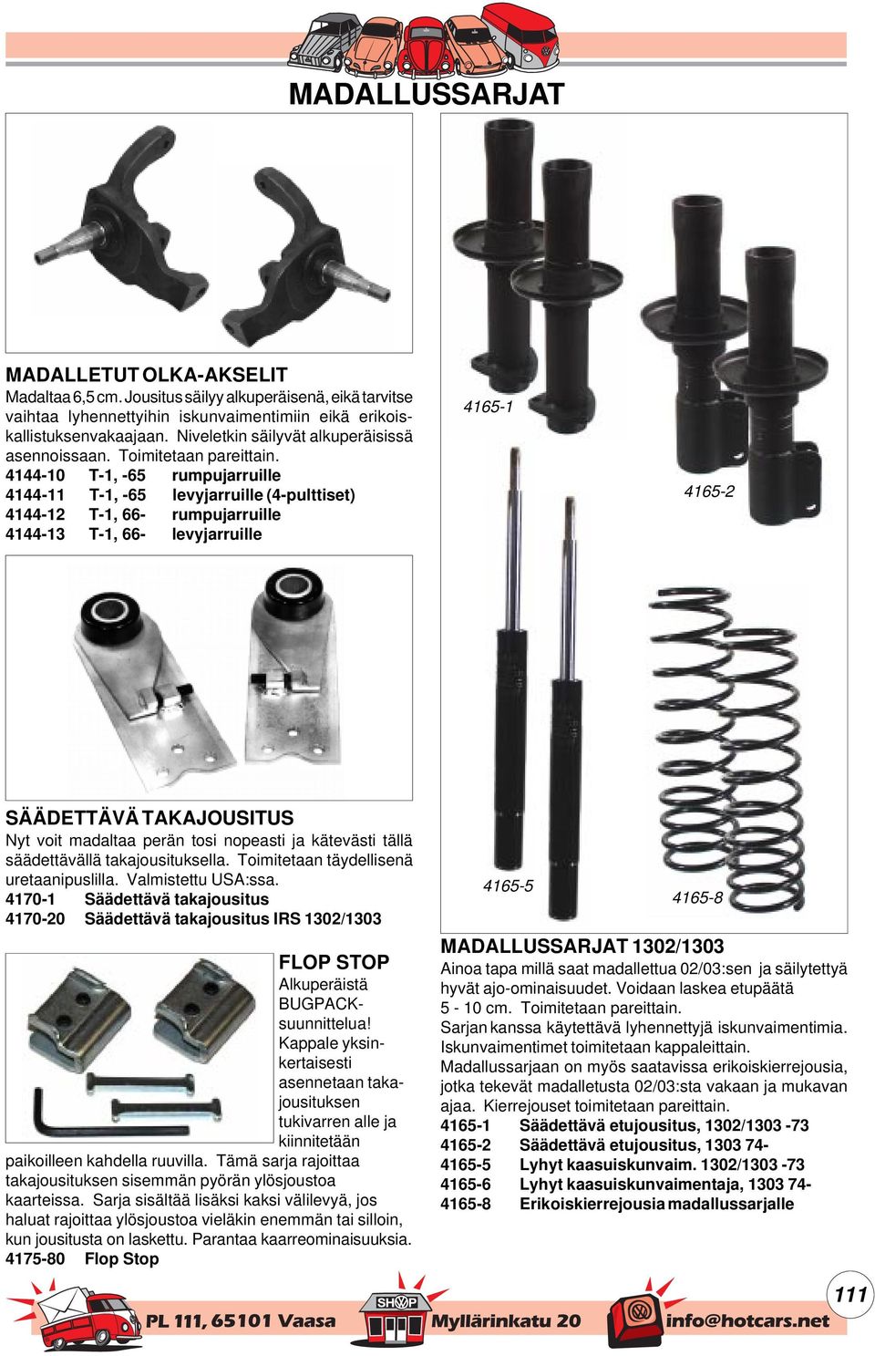 4144-10 T-1, -65 rumpujarruille 4144-11 T-1, -65 levyjarruille (4-pulttiset) 4144-12 T-1, 66- rumpujarruille 4144-13 T-1, 66- levyjarruille 4165-1 4165-2 SÄÄDETTÄVÄ TAKAJOUSITUS Nyt voit madaltaa