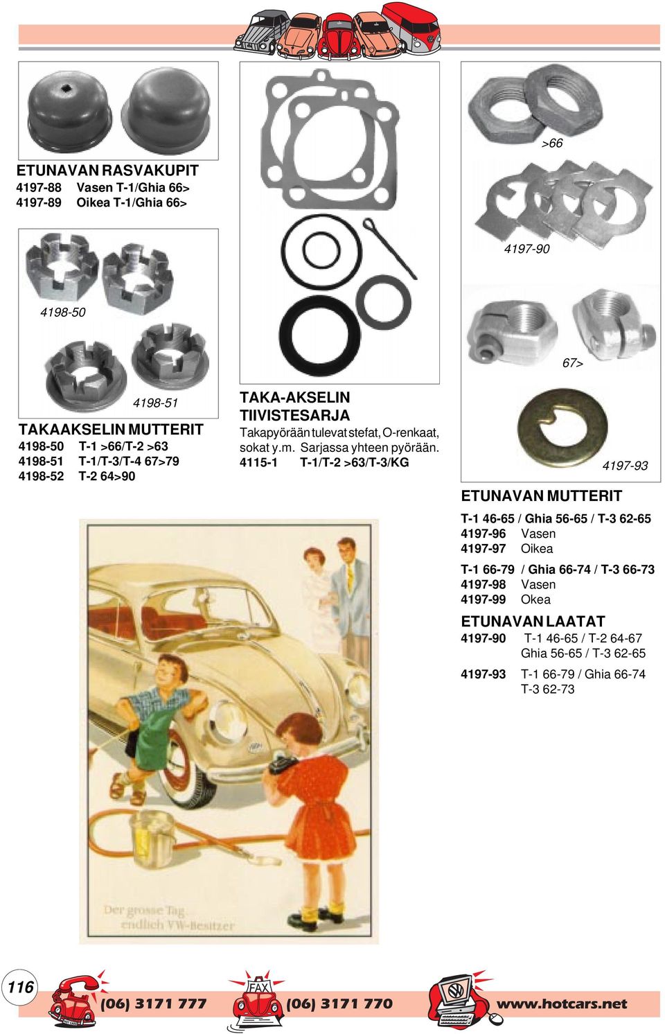 4115-1 T-1/T-2 >63/T-3/KG 67> ETUNAVAN MUTTERIT 4197-93 T-1 46-65 / Ghia 56-65 / T-3 62-65 4197-96 Vasen 4197-97 Oikea T-1 66-79 / Ghia 66-74 /