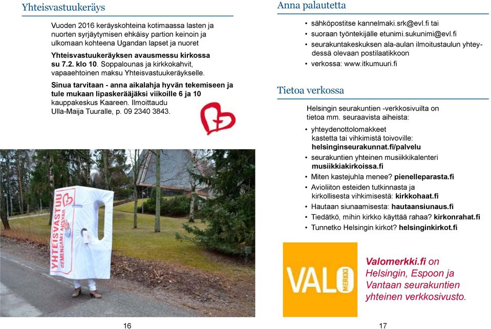 Sinua tarvitaan - anna aikalahja hyvän tekemiseen ja tule mukaan lipaskerääjäksi viikoille 6 ja 10 kauppakeskus Kaareen. Ilmoittaudu Ulla-Maija Tuuralle, p. 09 2340 3843.