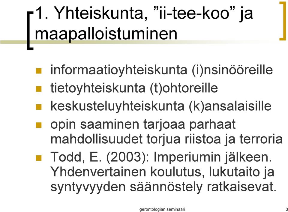 parhaat mahdollisuudet torjua riistoa ja terroria Todd, E. (2003): Imperiumin jälkeen.