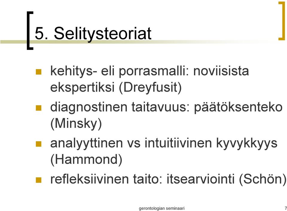 (Minsky) analyyttinen vs intuitiivinen kyvykkyys (Hammond)