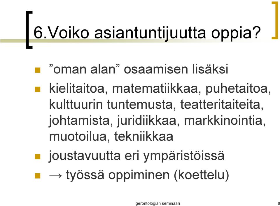 kulttuurin tuntemusta, teatteritaiteita, johtamista, juridiikkaa,