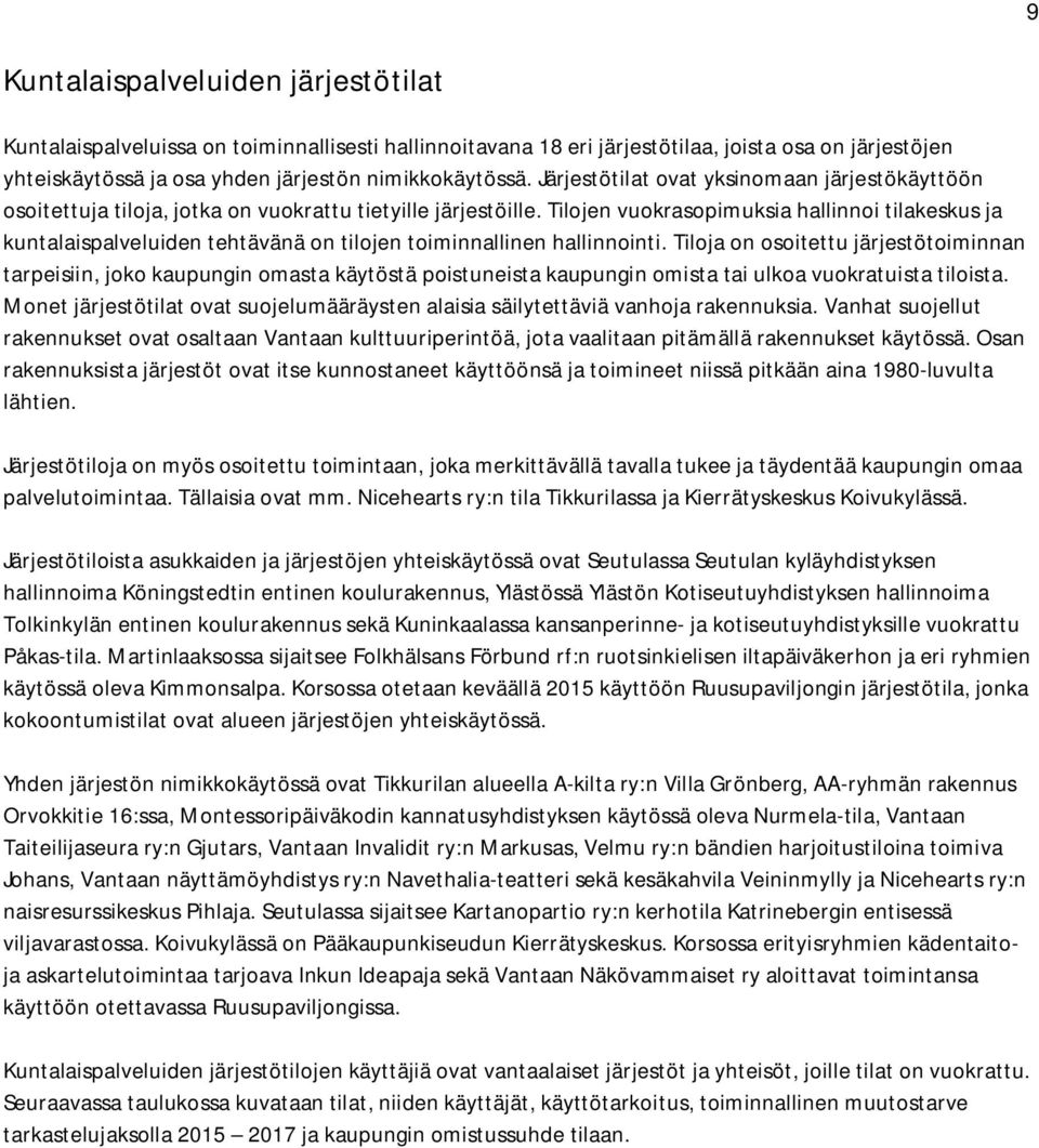 Tilojen vuokrasopimuksia hallinnoi keskus ja kuntalaispalveluiden tehtävänä on tilojen toiminnallinen hallinnointi.