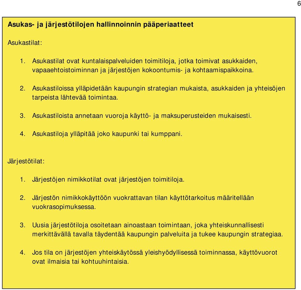 Asukastiloissa ylläpidetään kaupungin strategian mukaista, asukkaiden ja yhteisöjen tarpeista lähtevää toimintaa. 3. Asukastiloista annetaan vuoroja käyttö- ja maksuperusteiden mukaisesti. 4.