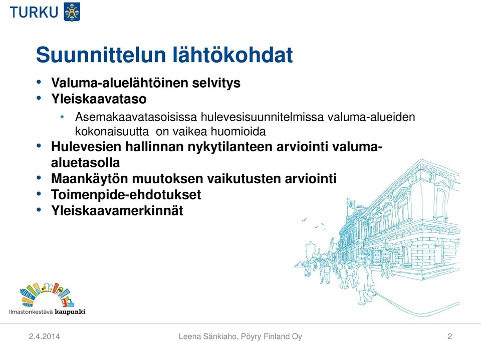 huomioida Hulevesien hallinnan nykytilanteen arviointi valumaaluetasolla Maankäytön