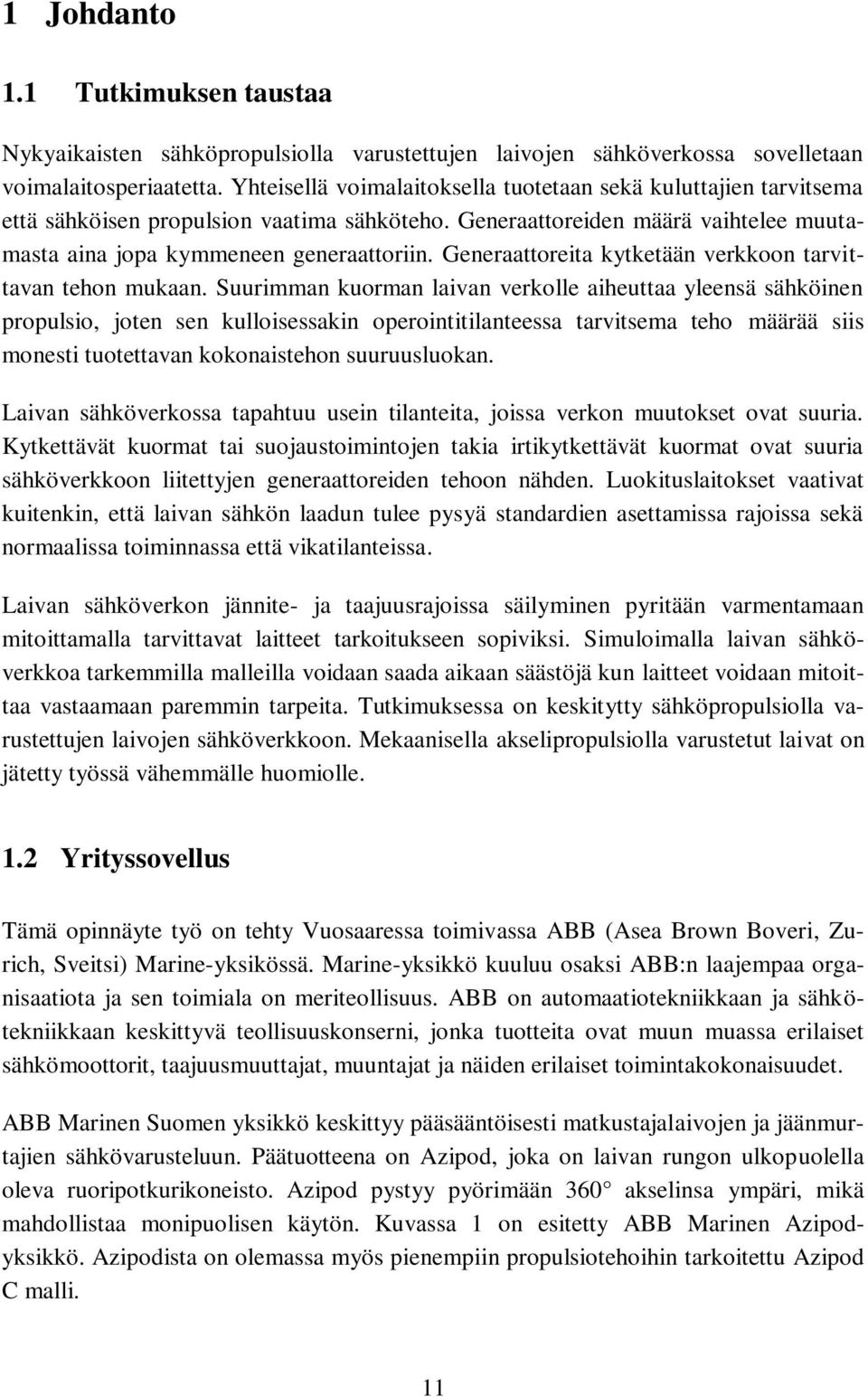 Generaattoreita kytketään verkkoon tarvittavan tehon mukaan.