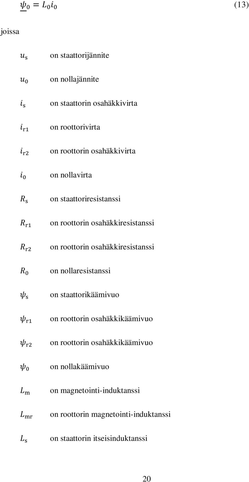 osahäkkiresistanssi on nollaresistanssi on staattorikäämivuo on roottorin osahäkkikäämivuo on roottorin