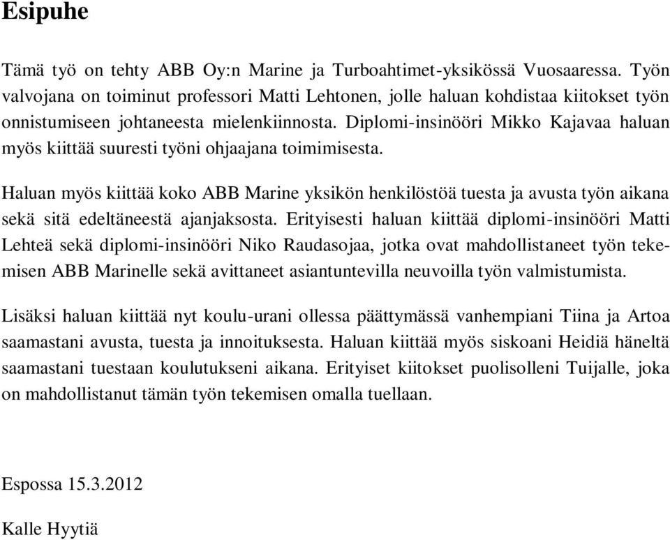 Diplomi-insinööri Mikko Kajavaa haluan myös kiittää suuresti työni ohjaajana toimimisesta.