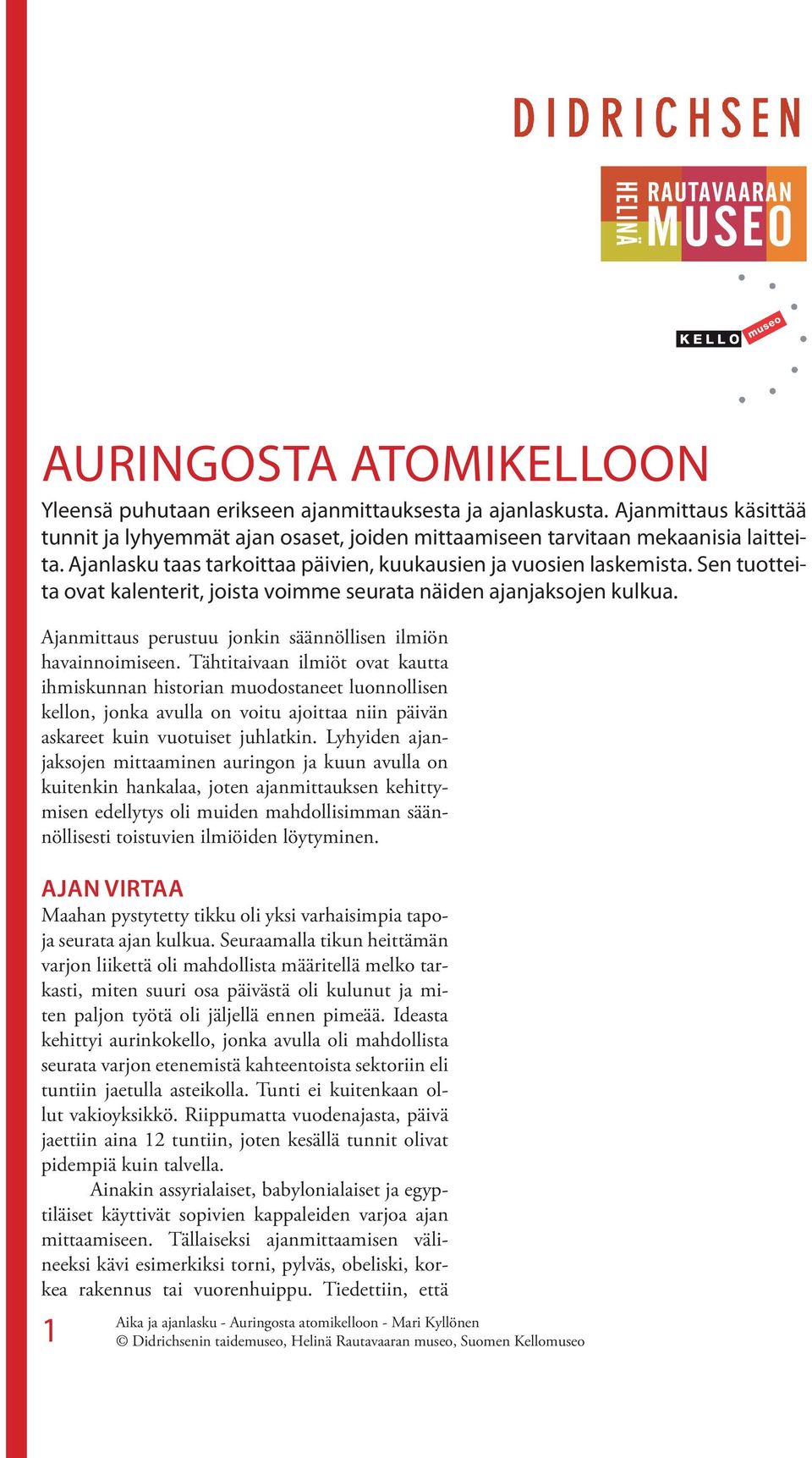 Ajanmittaus perustuu jonkin säännöllisen ilmiön havainnoimiseen.