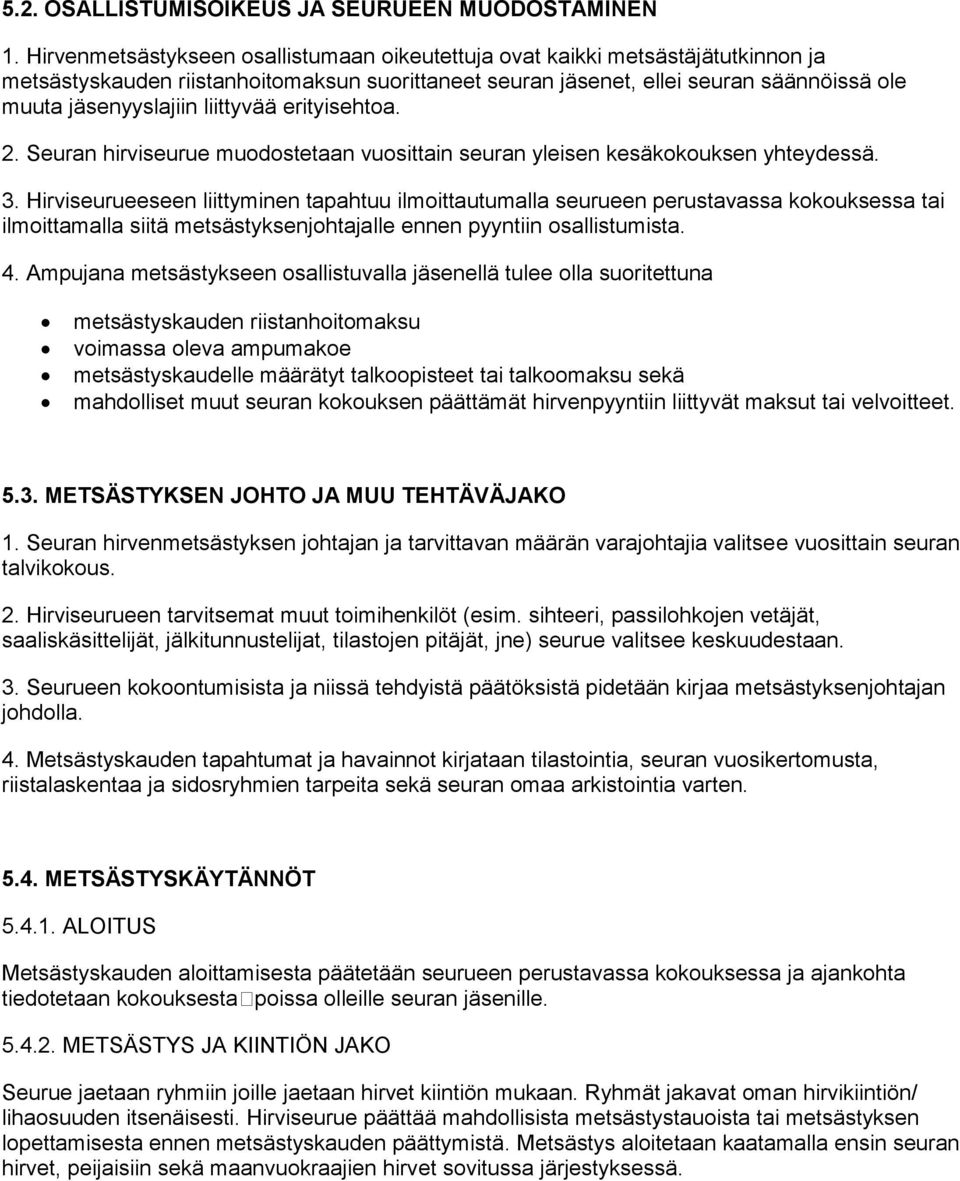 liittyvää erityisehtoa. 2. Seuran hirviseurue muodostetaan vuosittain seuran yleisen kesäkokouksen yhteydessä. 3.