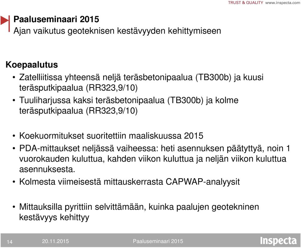 neljässä vaiheessa: heti asennuksen päätyttyä, noin 1 vuorokauden kuluttua, kahden viikon kuluttua ja neljän viikon kuluttua