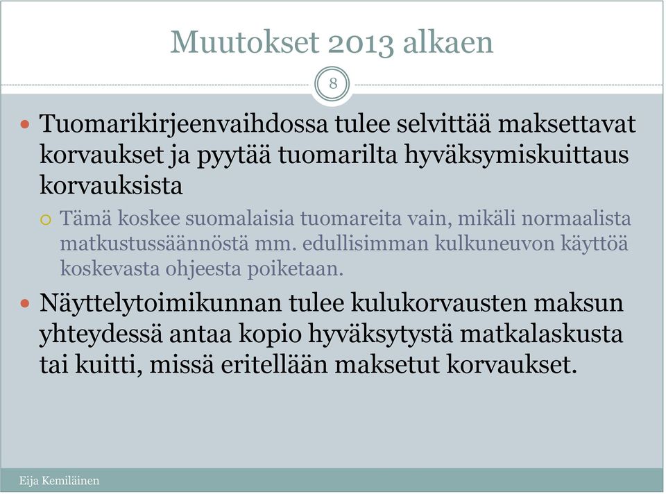 matkustussäännöstä mm. edullisimman kulkuneuvon käyttöä koskevasta ohjeesta poiketaan.