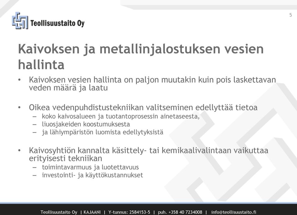 tuotantoprosessin ainetaseesta, liuosjakeiden koostumuksesta ja lähiympäristön luomista edellytyksistä Kaivosyhtiön