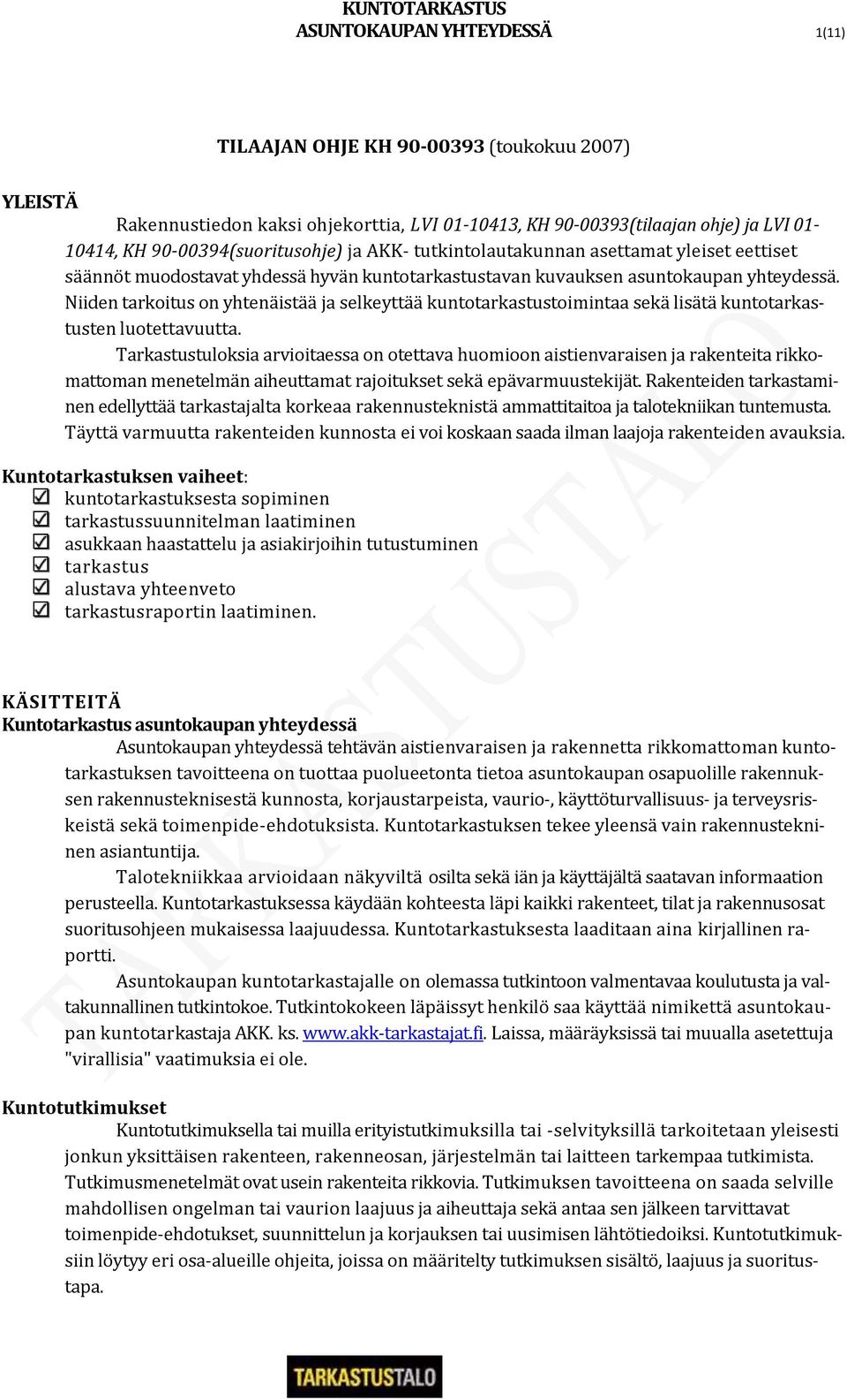 Niiden tarkoitus on yhtenäistää ja selkeyttää kuntotarkastustoimintaa sekä lisätä kuntotarkastusten luotettavuutta.