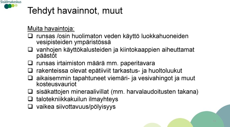 paperitavara rakenteissa olevat epätiiviit tarkastus- ja huoltoluukut aikaisemmin tapahtuneet viemäri- ja vesivahingot