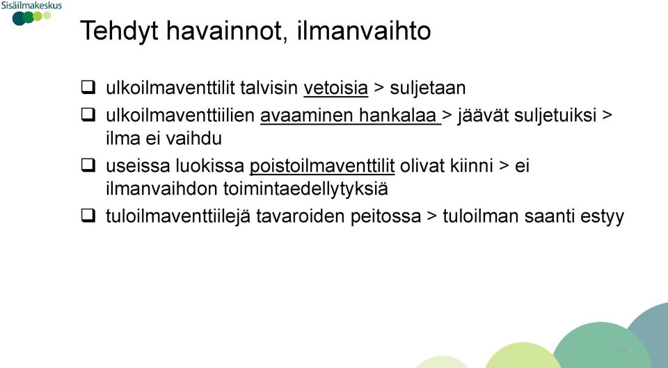 useissa luokissa poistoilmaventtilit olivat kiinni > ei ilmanvaihdon