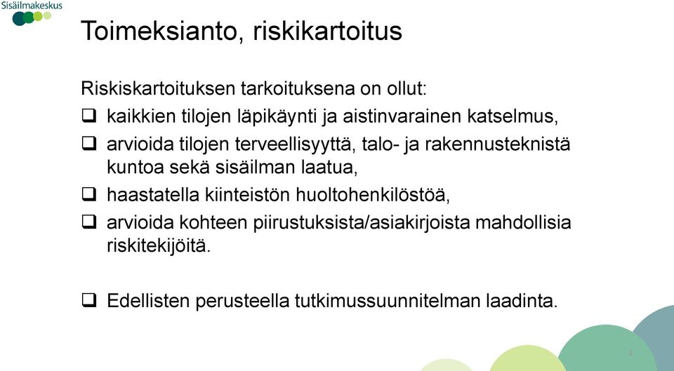 rakennusteknistä kuntoa sekä sisäilman laatua, haastatella kiinteistön huoltohenkilöstöä,