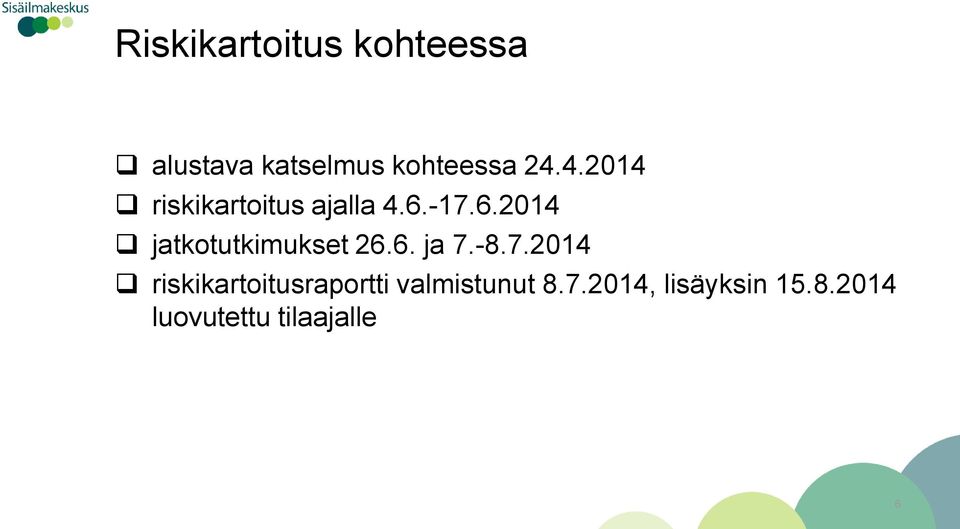 -17.6.2014 jatkotutkimukset 26.6. ja 7.-8.7.2014 riskikartoitusraportti valmistunut 8.