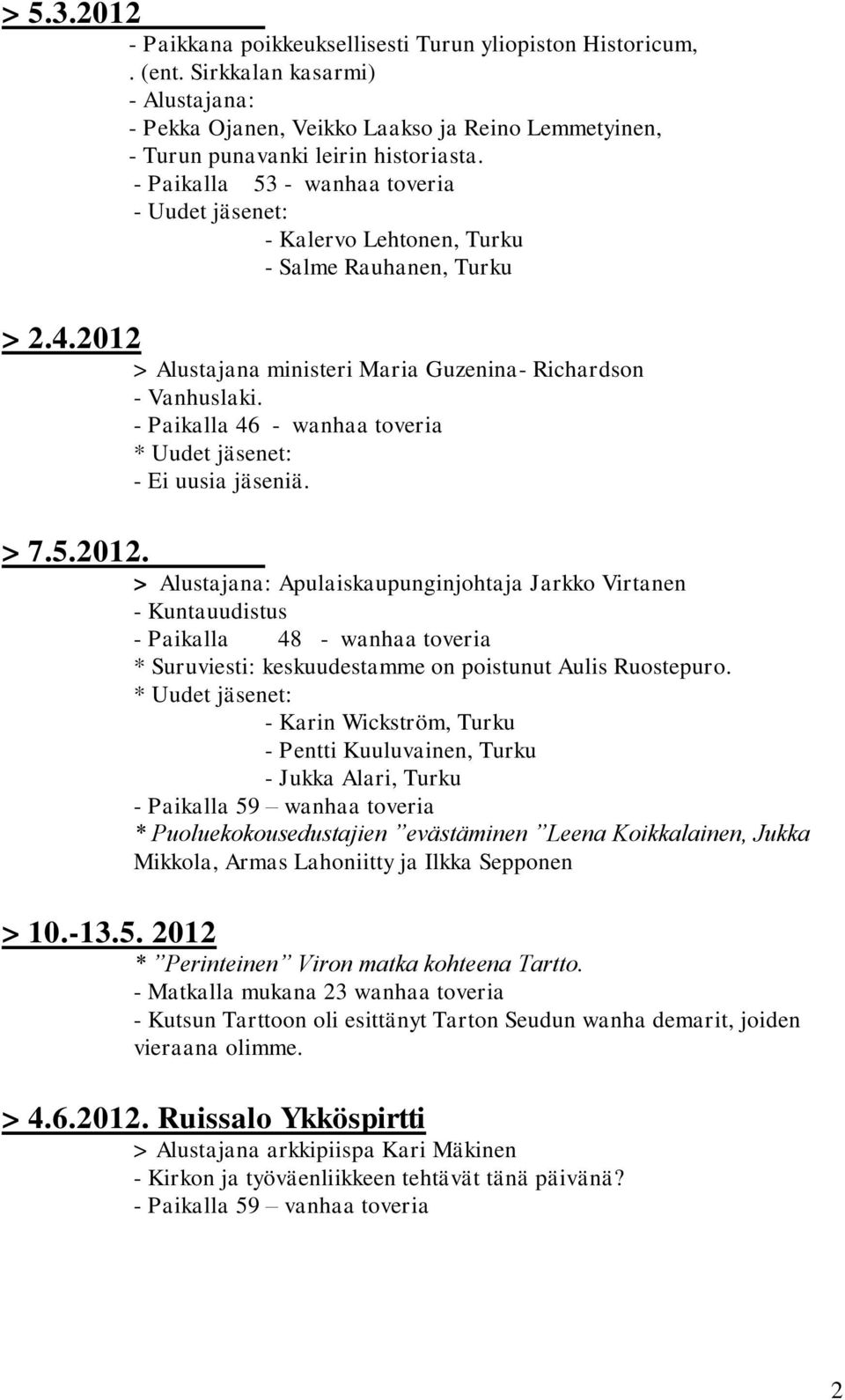 - Paikalla 46 - wanhaa toveria - Ei uusia jäseniä. > 7.5.2012.