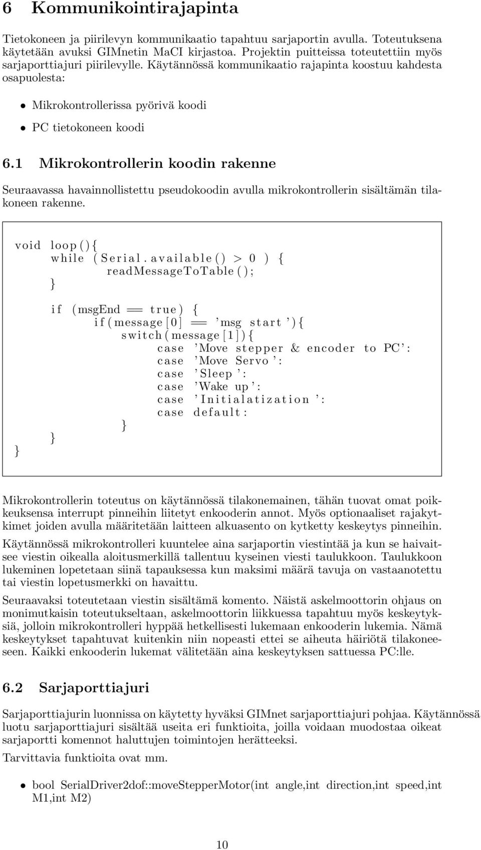 1 Mikrokontrollerin koodin rakenne Seuraavassa havainnollistettu pseudokoodin avulla mikrokontrollerin sisältämän tilakoneen rakenne. void loop (){ while (Serial.