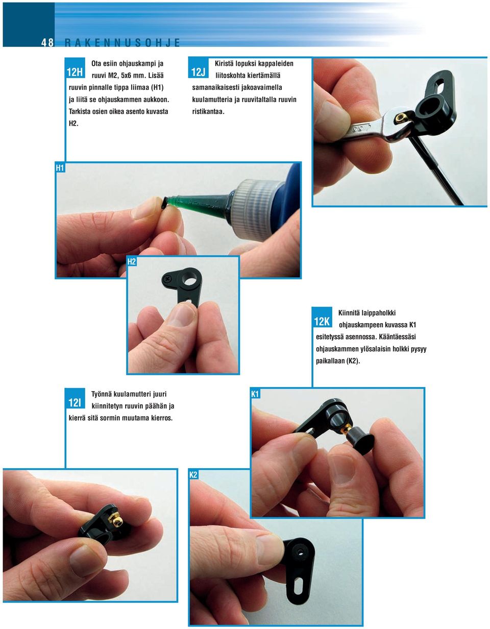 12J Kiristä lopuksi kappaleiden liitoskohta kiertämällä samanaikaisesti jakoavaimella kuulamutteria ja ruuvitaltalla ruuvin ristikantaa.
