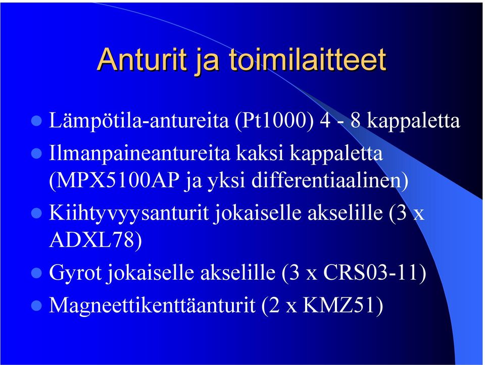 differentiaalinen) Kiihtyvyysanturit jokaiselle akselille (3 x