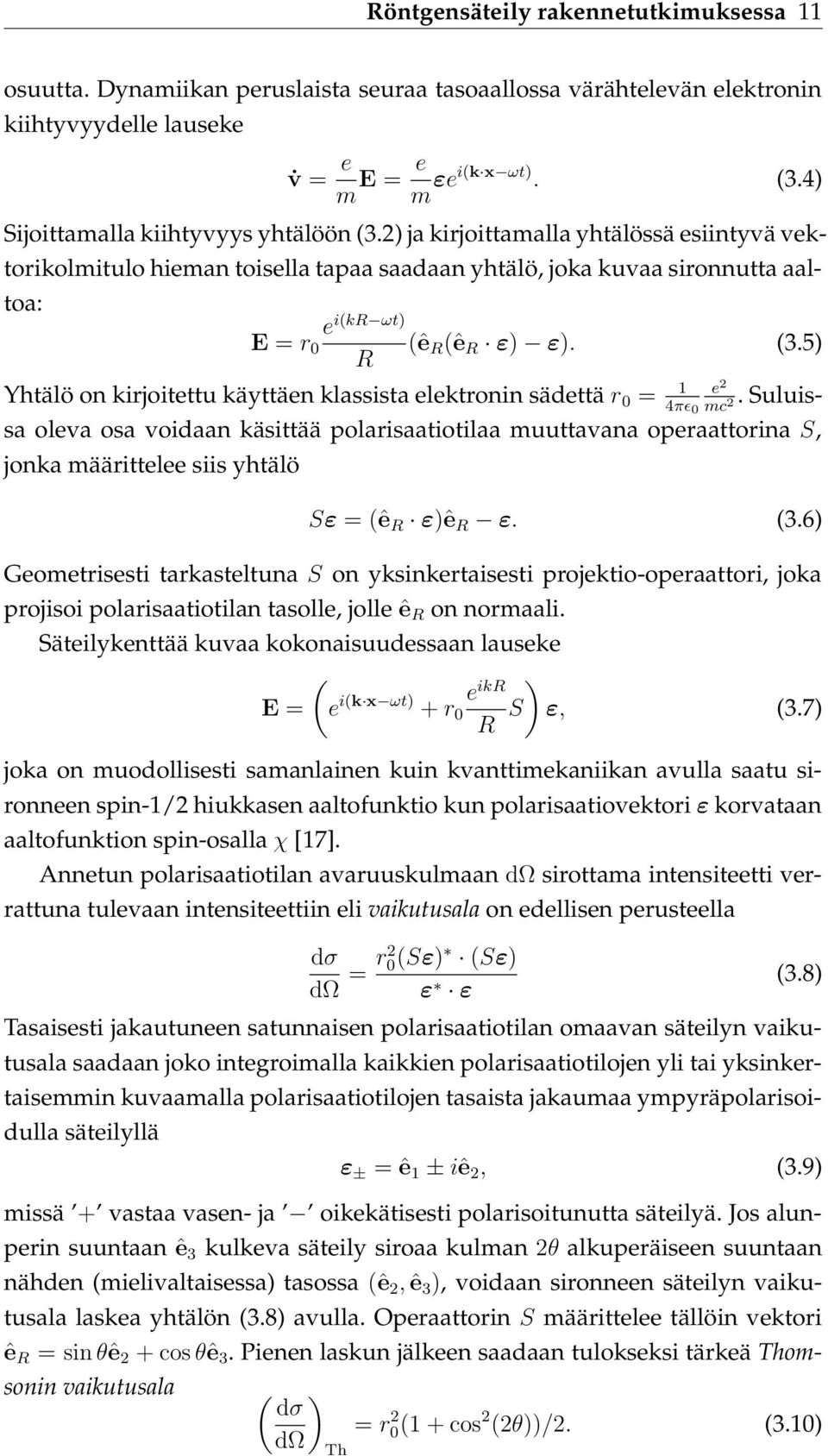 2) ja kirjoittamalla yhtälössä esiintyvä vektorikolmitulo hieman toisella tapaa saadaan yhtälö, joka kuvaa sironnutta aaltoa: E = r 0 e i(kr ωt) R (ê R(ê R ε) ε). (3.