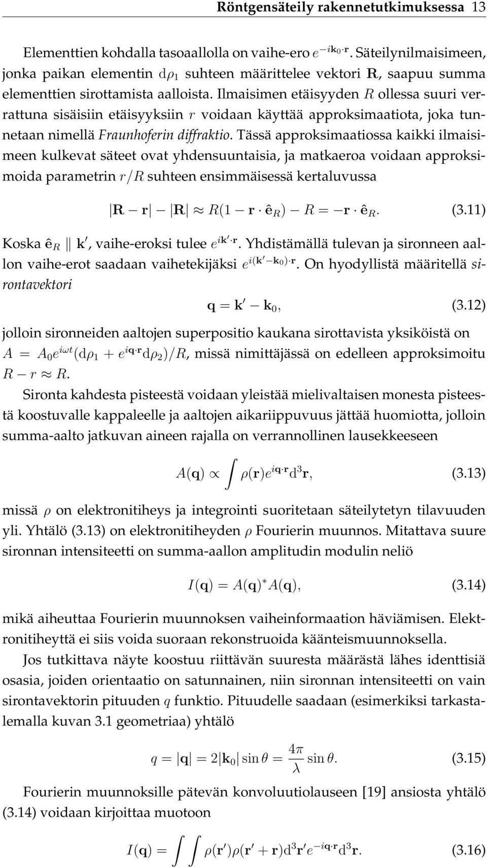 Ilmaisimen etäisyyden R ollessa suuri verrattuna sisäisiin etäisyyksiin r voidaan käyttää approksimaatiota, joka tunnetaan nimellä Fraunhoferin diffraktio.