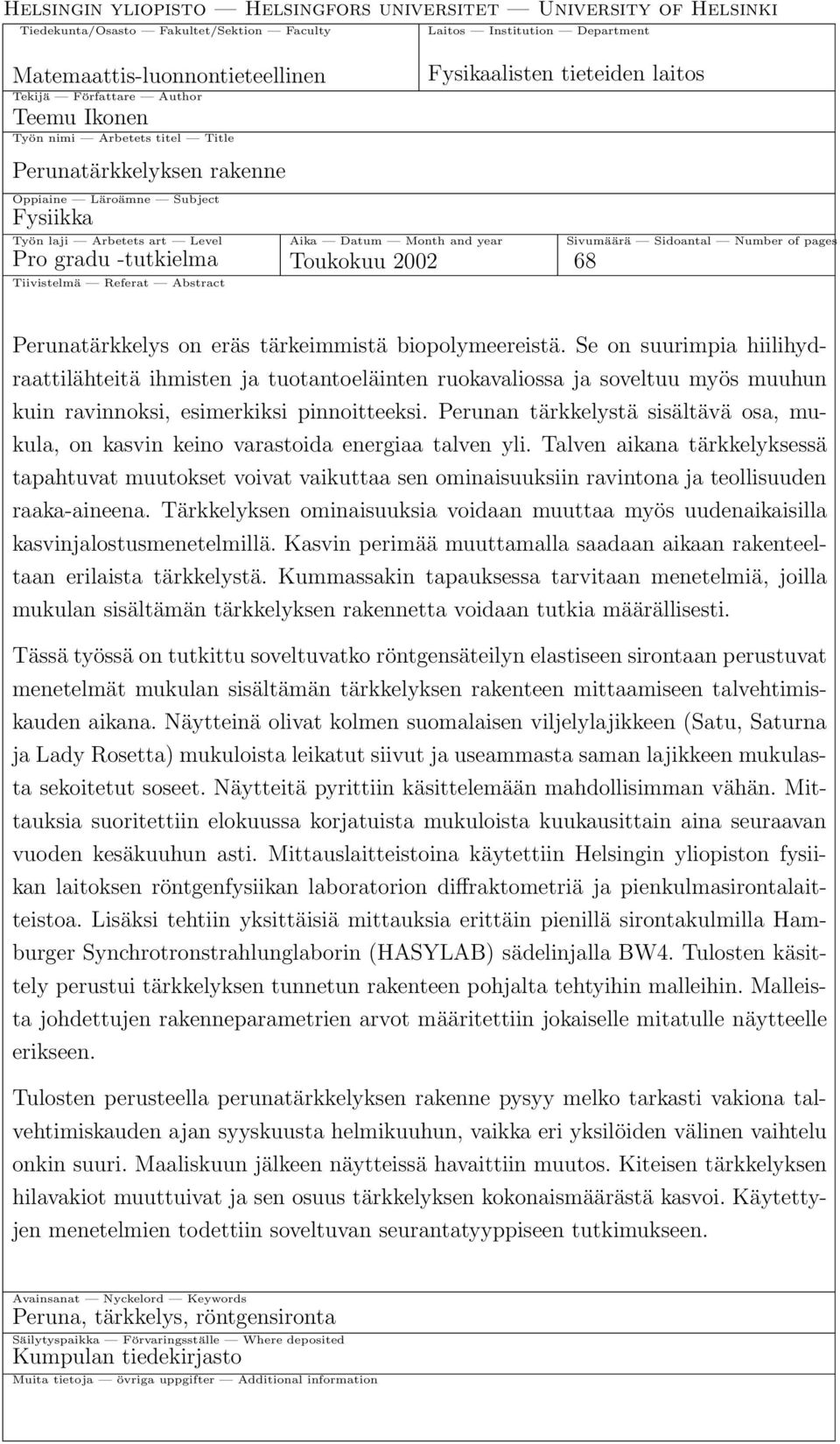 Sivumäärä Sidoantal Number of pages Pro gradu -tutkielma Toukokuu 2002 68 Tiivistelmä Referat Abstract Perunatärkkelys on eräs tärkeimmistä biopolymeereistä.