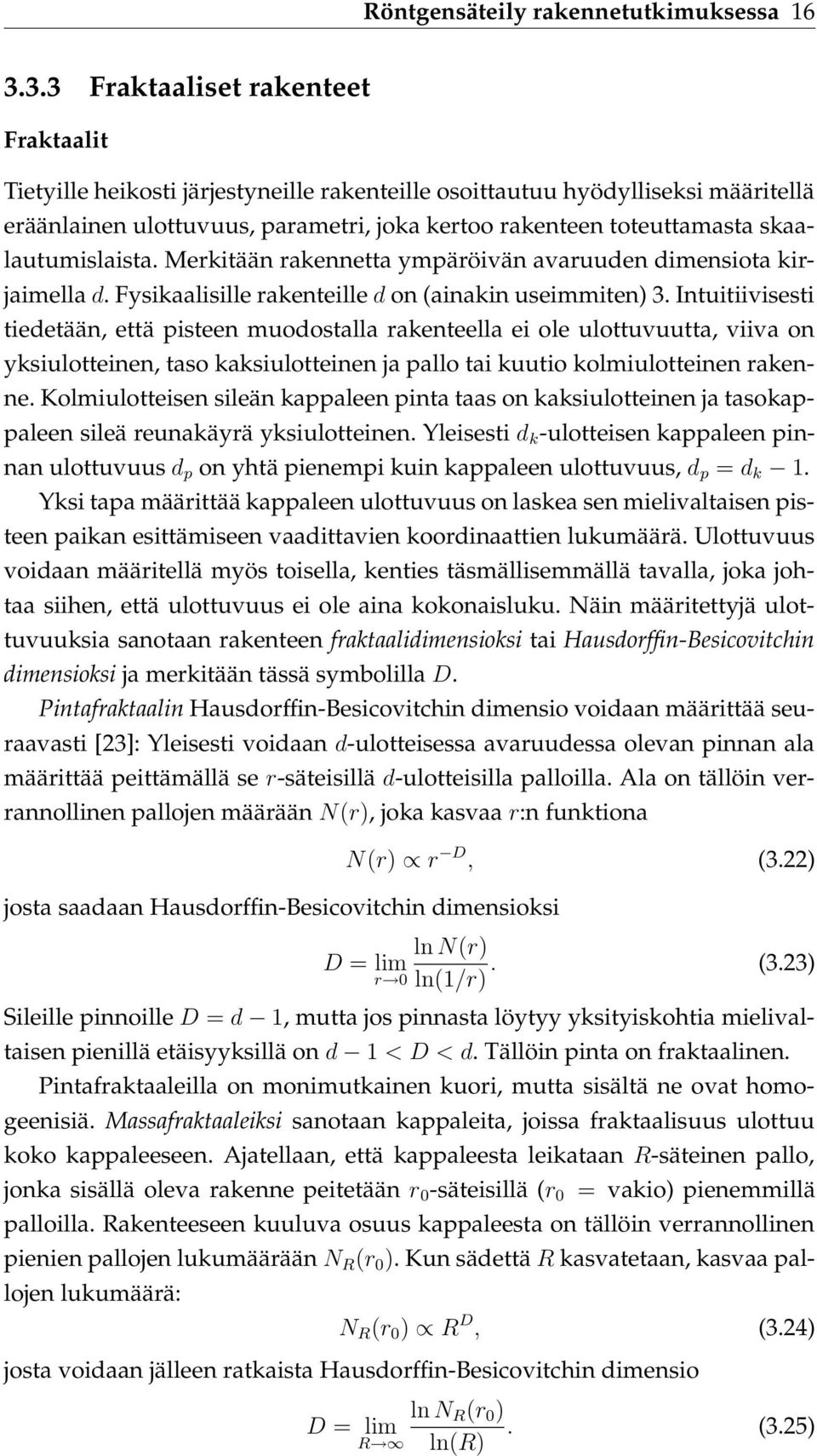 skaalautumislaista. Merkitään rakennetta ympäröivän avaruuden dimensiota kirjaimella d. Fysikaalisille rakenteille d on (ainakin useimmiten) 3.